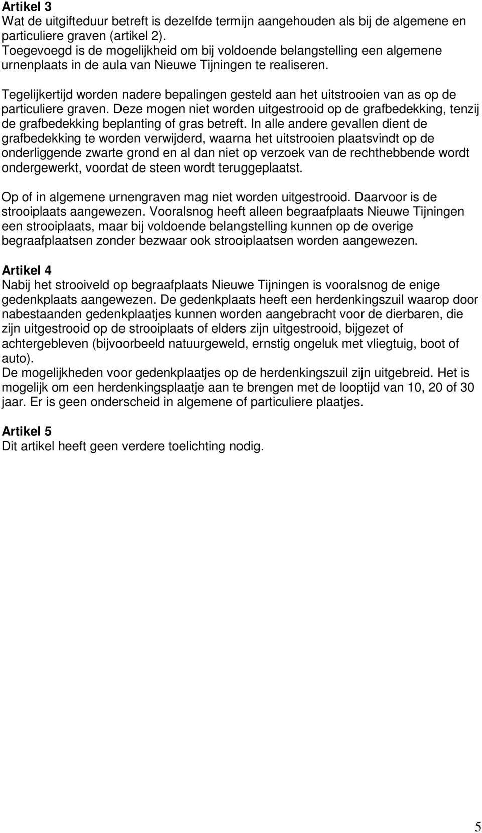 Tegelijkertijd worden nadere bepalingen gesteld aan het uitstrooien van as op de particuliere graven.