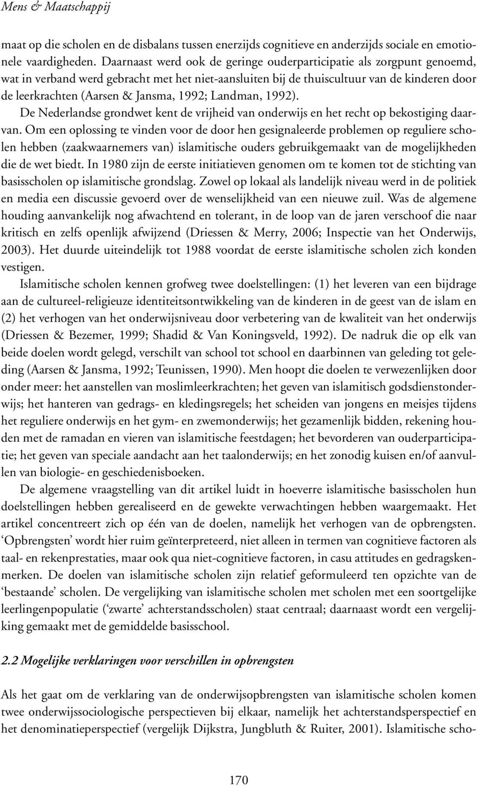 1992; Landman, 1992). De Nederlandse grondwet kent de vrijheid van onderwijs en het recht op bekostiging daarvan.