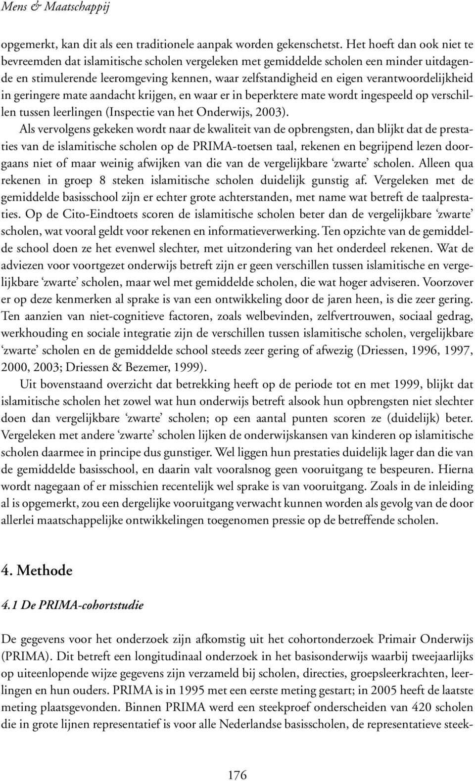 verantwoordelijkheid in geringere mate aandacht krijgen, en waar er in beperktere mate wordt ingespeeld op verschillen tussen leerlingen (Inspectie van het Onderwijs, 2003).