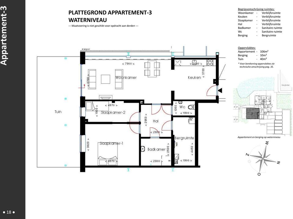 Verblijfsruimte Badkamer - Sanitaire ruimte Wc - Sanitaire ruimte Berging - Bergruimte Oppervlaktes: Appartement - 106m²