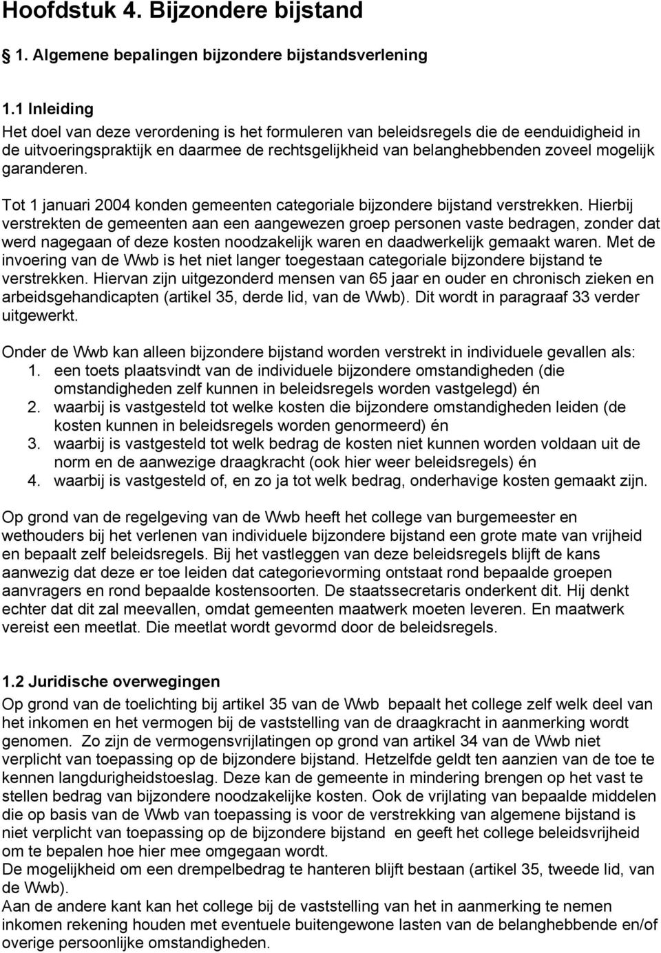 garanderen. Tot 1 januari 2004 konden gemeenten categoriale bijzondere bijstand verstrekken.