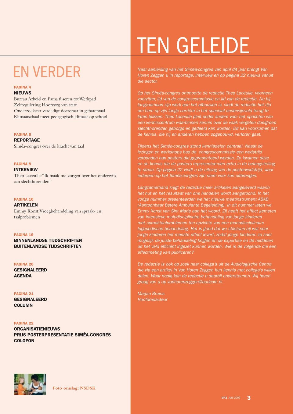 Vroegbehandeling van spraak- en taalproblemen PAGINA 19 BINNENLANDSE TIJDSCHRIFTEN BUITENLANDSE TIJDSCHRIFTEN PAGINA 20 GESIGNALEERD AGENDA PAGINA 21 GESIGNALEERD COLUMN Naar aanleiding van het