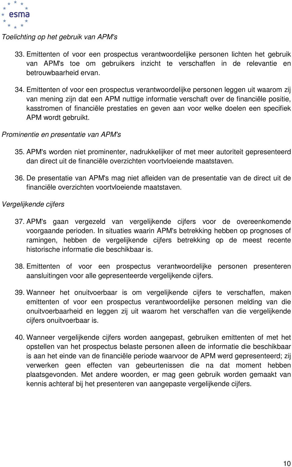 Emittenten of voor een prospectus verantwoordelijke personen leggen uit waarom zij van mening zijn dat een APM nuttige informatie verschaft over de financiële positie, kasstromen of financiële