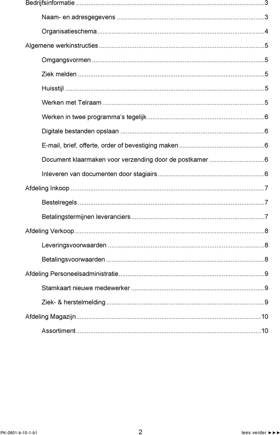 ..6 Document klaarmaken voor verzending door de postkamer...6 Inleveren van documenten door stagiairs...6 Afdeling Inkoop...7 Bestelregels...7 Betalingstermijnen leveranciers.