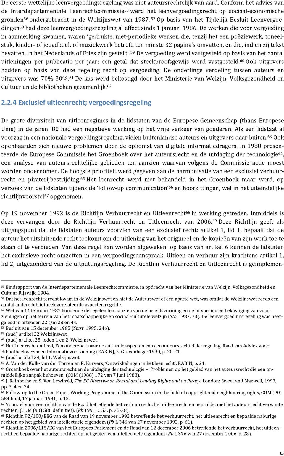 57 Op basis van het Tijdelijk Besluit Leenvergoe- dingen 58 had deze leenvergoedingsregeling al effect sinds 1 januari 1986.