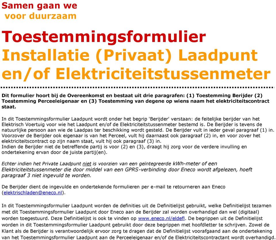 In dit Toestemmingsformulier Laadpunt wordt onder het begrip 'Berijder' verstaan: de feitelijke berijder van het Elektrisch Voertuig voor wie het Laadpunt en/of de Elektriciteitstussenmeter bestemd