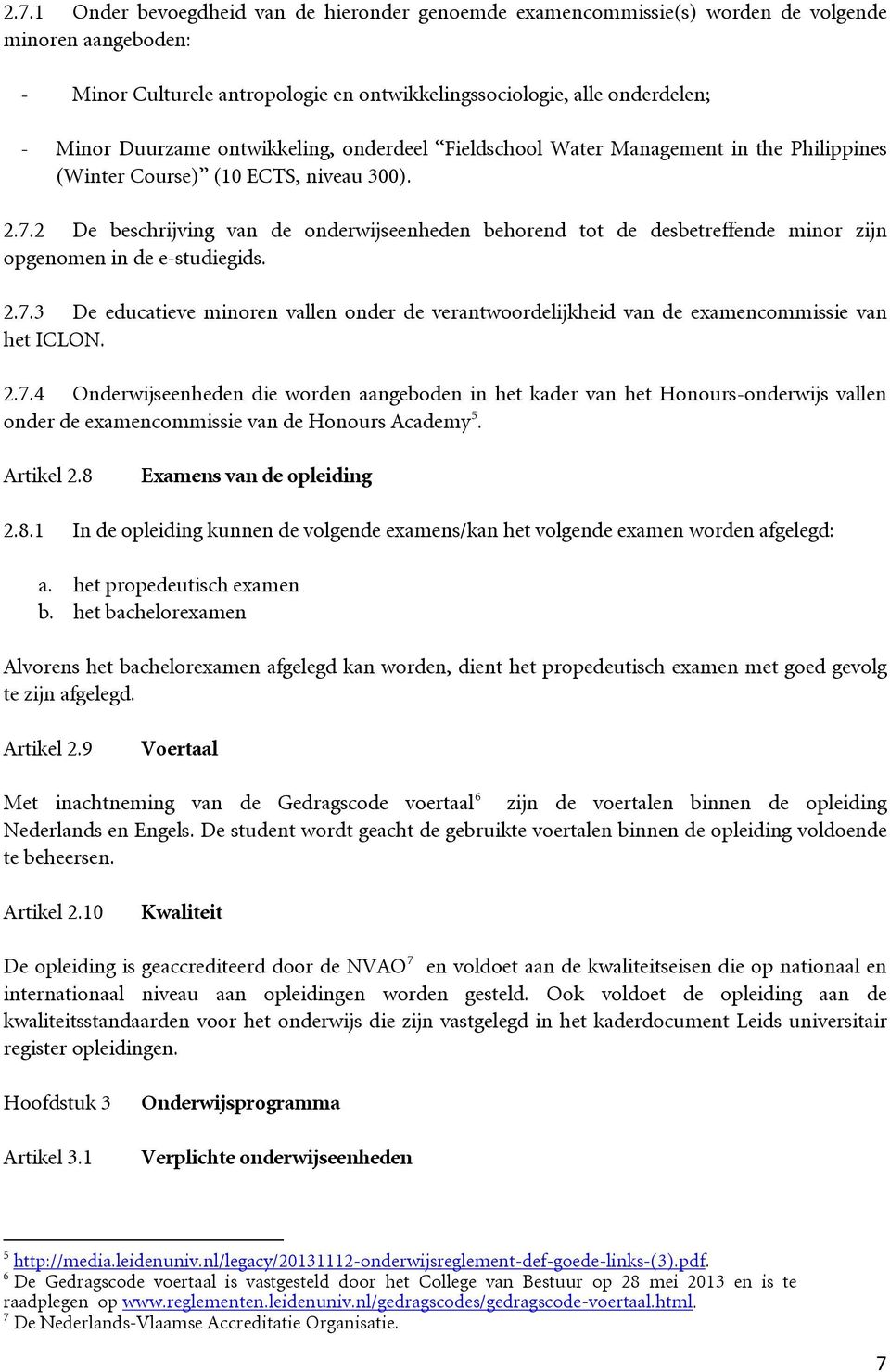 2 De beschrijving van de onderwijseenheden behorend tot de desbetreffende minor zijn opgenomen in de e-studiegids. 2.7.