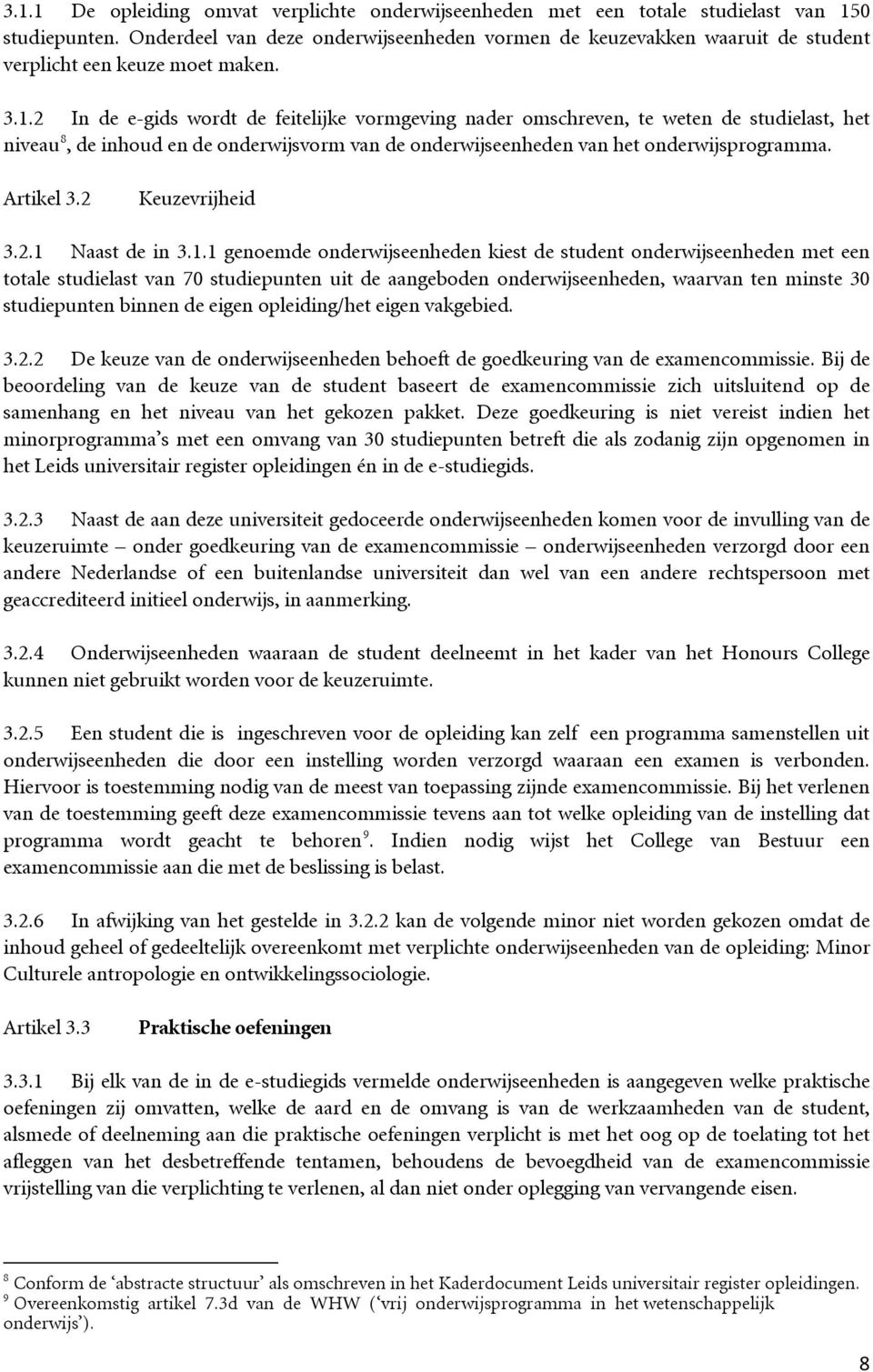 2 In de e-gids wordt de feitelijke vormgeving nader omschreven, te weten de studielast, het niveau 8, de inhoud en de onderwijsvorm van de onderwijseenheden van het onderwijsprogramma. Artikel 3.