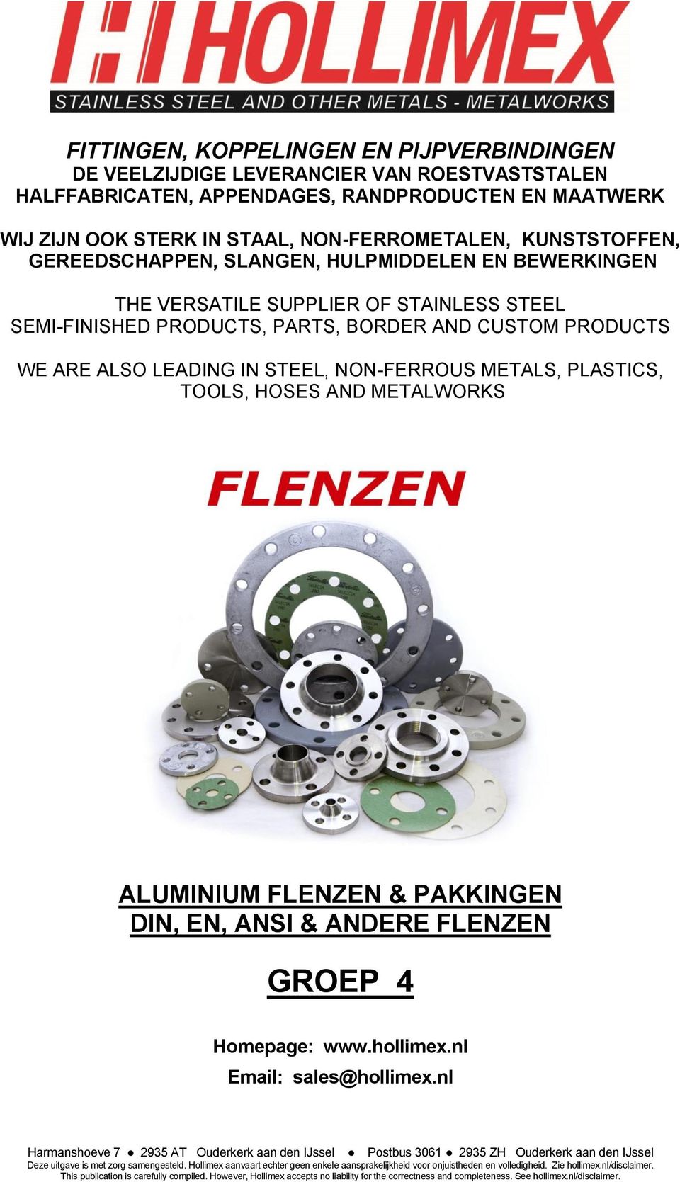 NON-FERROUS METALS, PLASTICS, TOOLS, HOSES AND METALWORKS ALUMINIUM FLENZEN & PAKKINGEN DIN, EN, ANSI & ANDERE FLENZEN GROEP 4 Homepage: www.hollimex.nl Email: sales@hollimex.