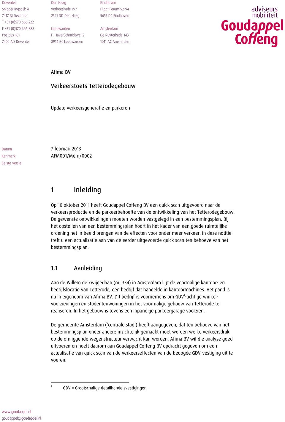 HaverSchmidtwei 2 De Ruyterkade 143 7400 AD Deventer 8914 BC Leeuwarden 1011 AC Amsterdam Afima BV Verkeerstoets Tetterodegebouw Update verkeersgeneratie en parkeren Datum Kenmerk Eerste versie 7