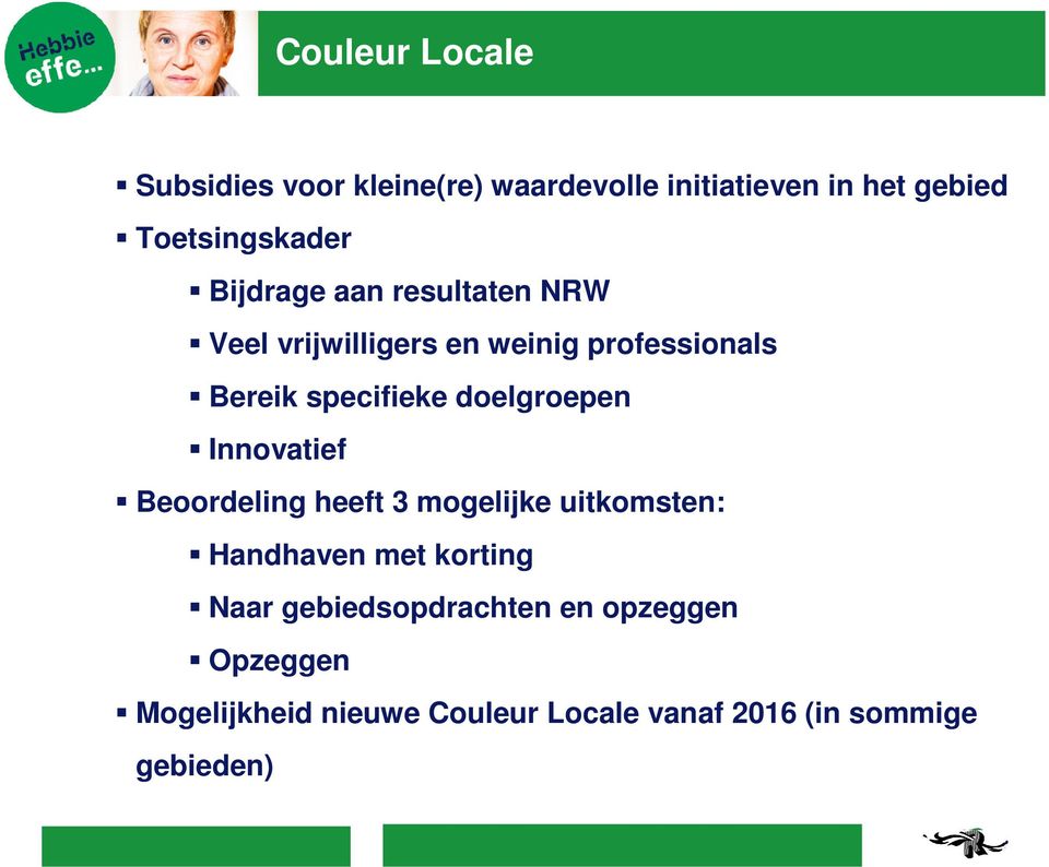 doelgroepen Innovatief Beoordeling heeft 3 mogelijke uitkomsten: Handhaven met korting Naar