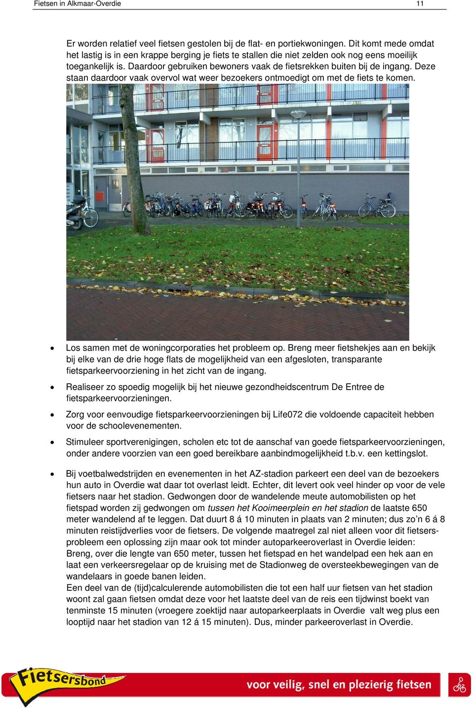 Deze staan daardoor vaak overvol wat weer bezoekers ontmoedigt om met de fiets te komen. Los samen met de woningcorporaties het probleem op.