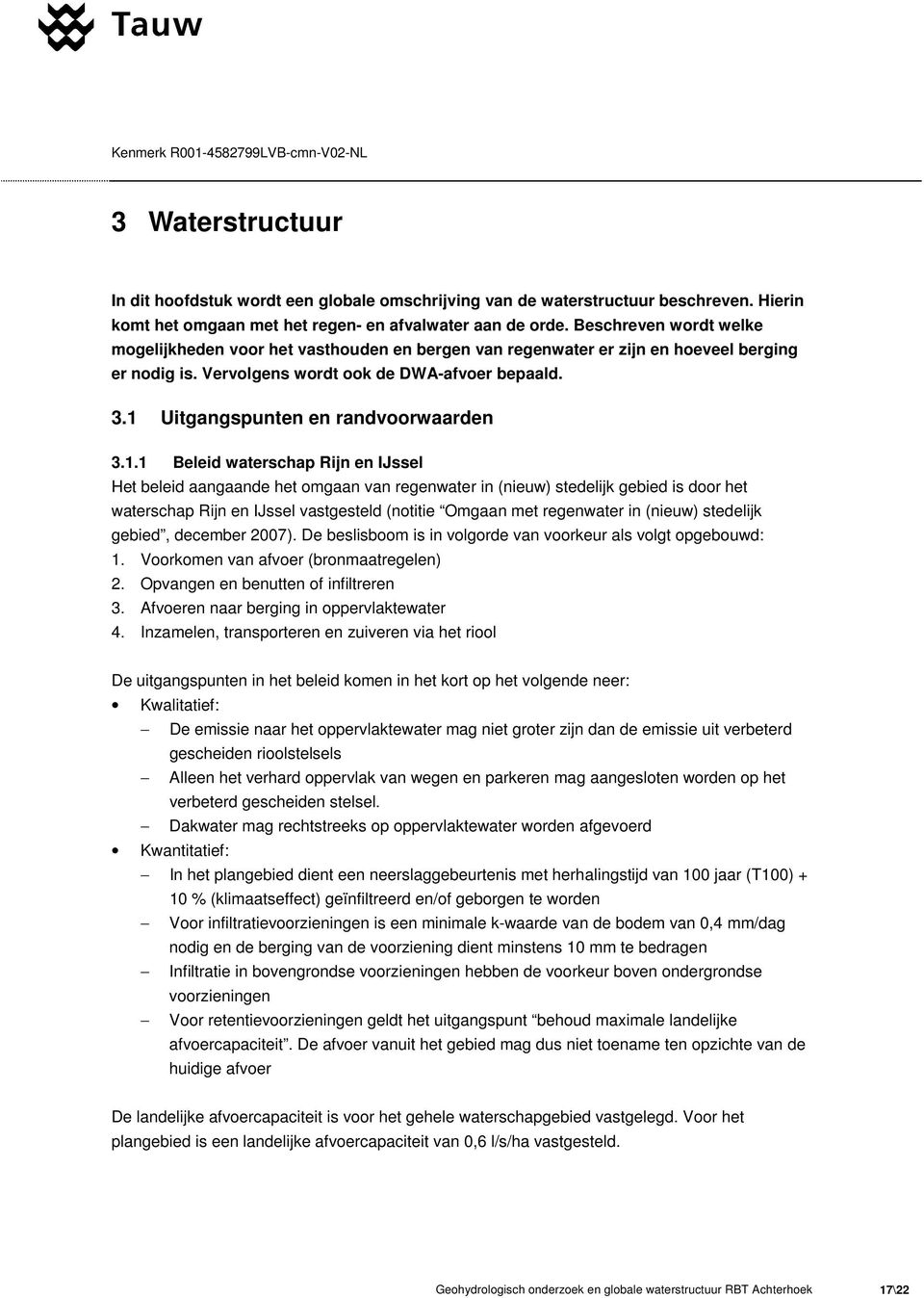 1 Uitgangspunten en randvoorwaarden 3.1.1 Beleid waterschap Rijn en IJssel Het beleid aangaande het omgaan van regenwater in (nieuw) stedelijk gebied is door het waterschap Rijn en IJssel vastgesteld