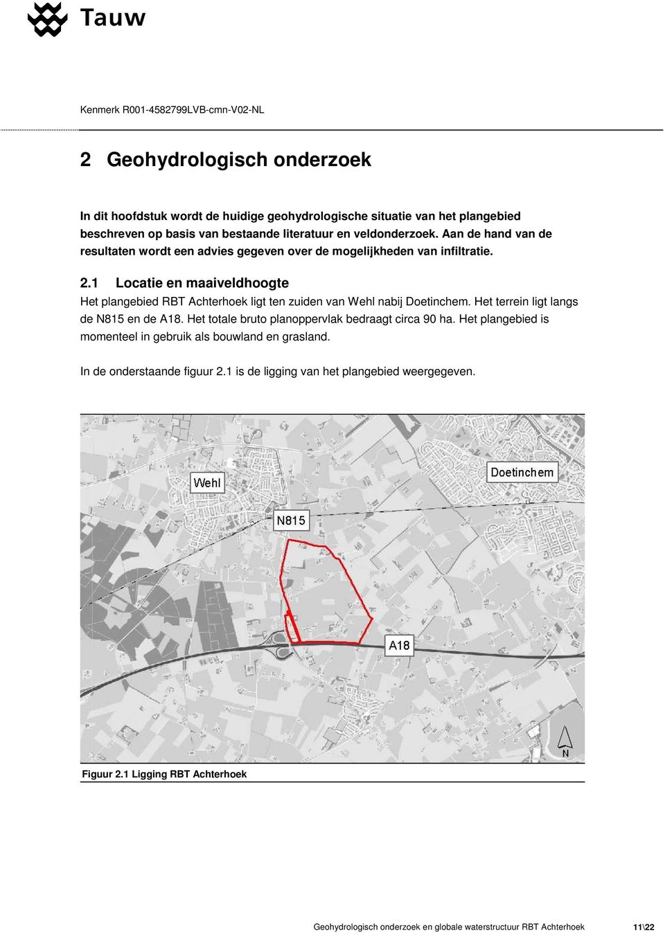 1 Locatie en maaiveldhoogte Het plangebied RBT Achterhoek ligt ten zuiden van Wehl nabij Doetinchem. Het terrein ligt langs de N815 en de A18.