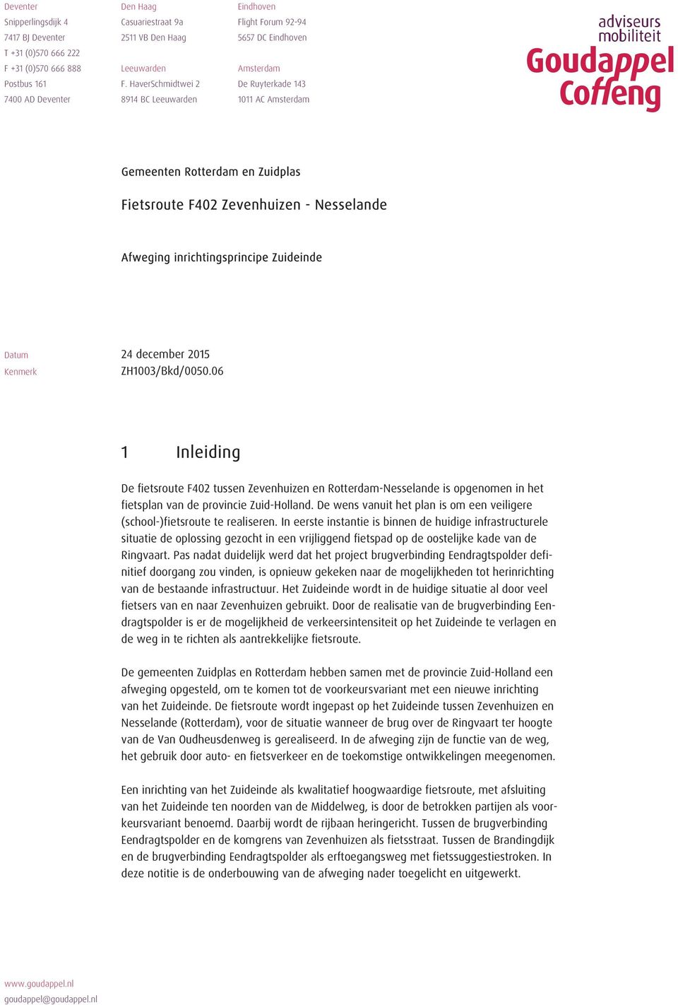 HaverSchmidtwei 2 De Ruyterkade 143 7400 AD Deventer 8914 BC Leeuwarden 1011 AC Amsterdam Gemeenten Rotterdam en Zuidplas Fietsroute F402 Zevenhuizen - Nesselande Afweging inrichtingsprincipe