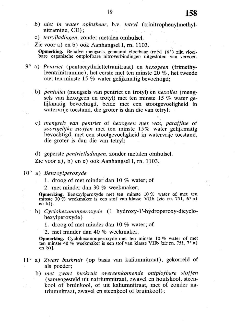 9 a) Pentriet (pentaerythriettetranitraat) en hexogeen (trimethyleentrinitramine), het eerste met ten minste 20 %, het tweede met ten minste 15 % water gelijkmatig bevochtigd; b) pentoliet (mengsels