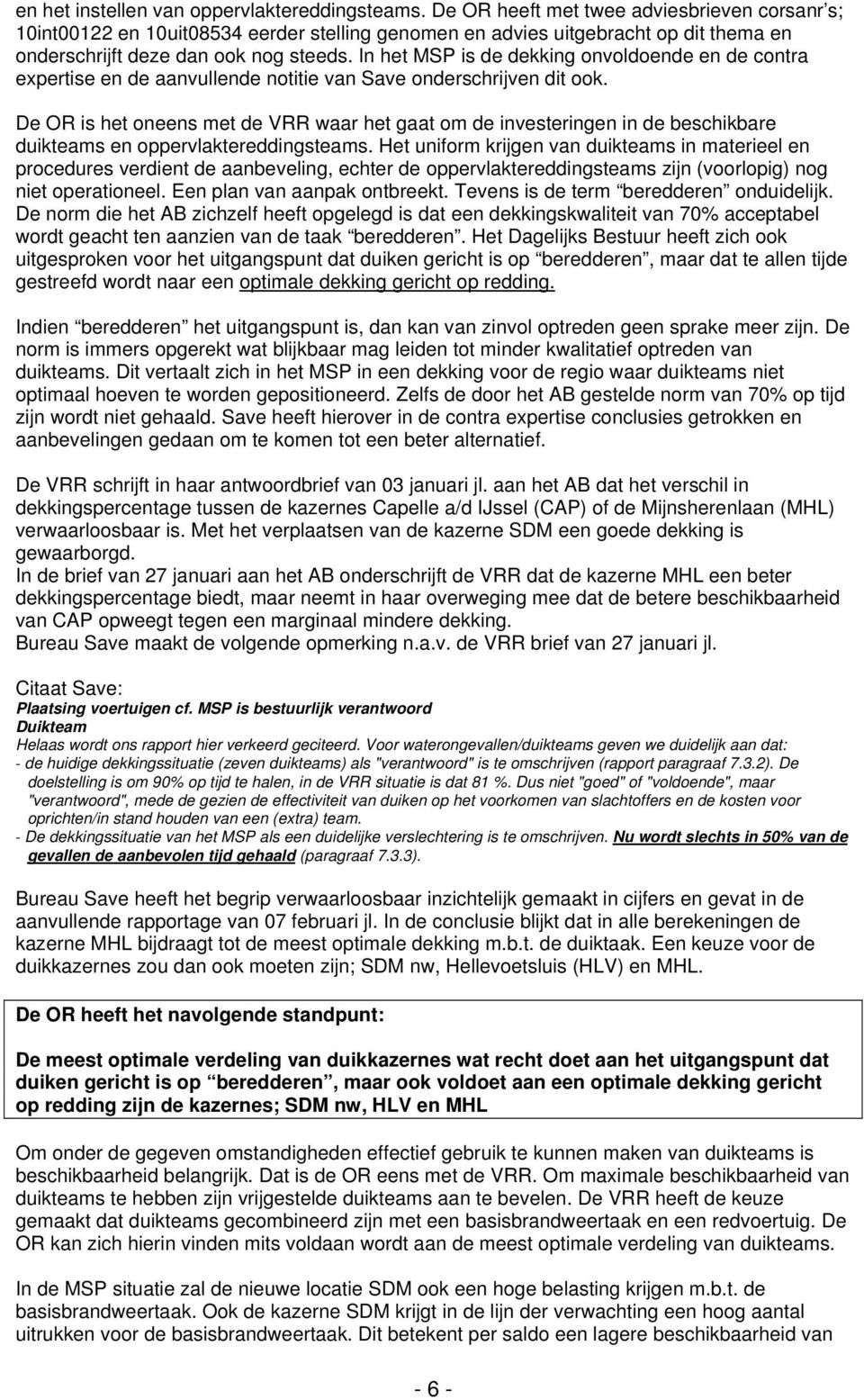 In het MSP is de dekking onvoldoende en de contra expertise en de aanvullende notitie van Save onderschrijven dit ook.