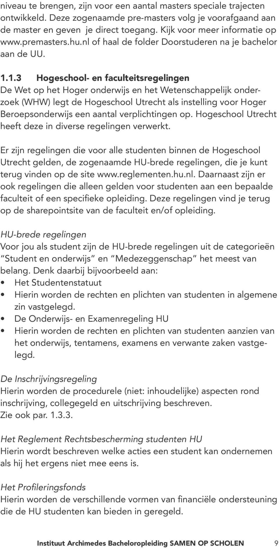 1.3 Hogeschool- en faculteitsregelingen De Wet op het Hoger onderwijs en het Wetenschappelijk onderzoek (WHW) legt de Hogeschool Utrecht als instelling voor Hoger Beroepsonderwijs een aantal