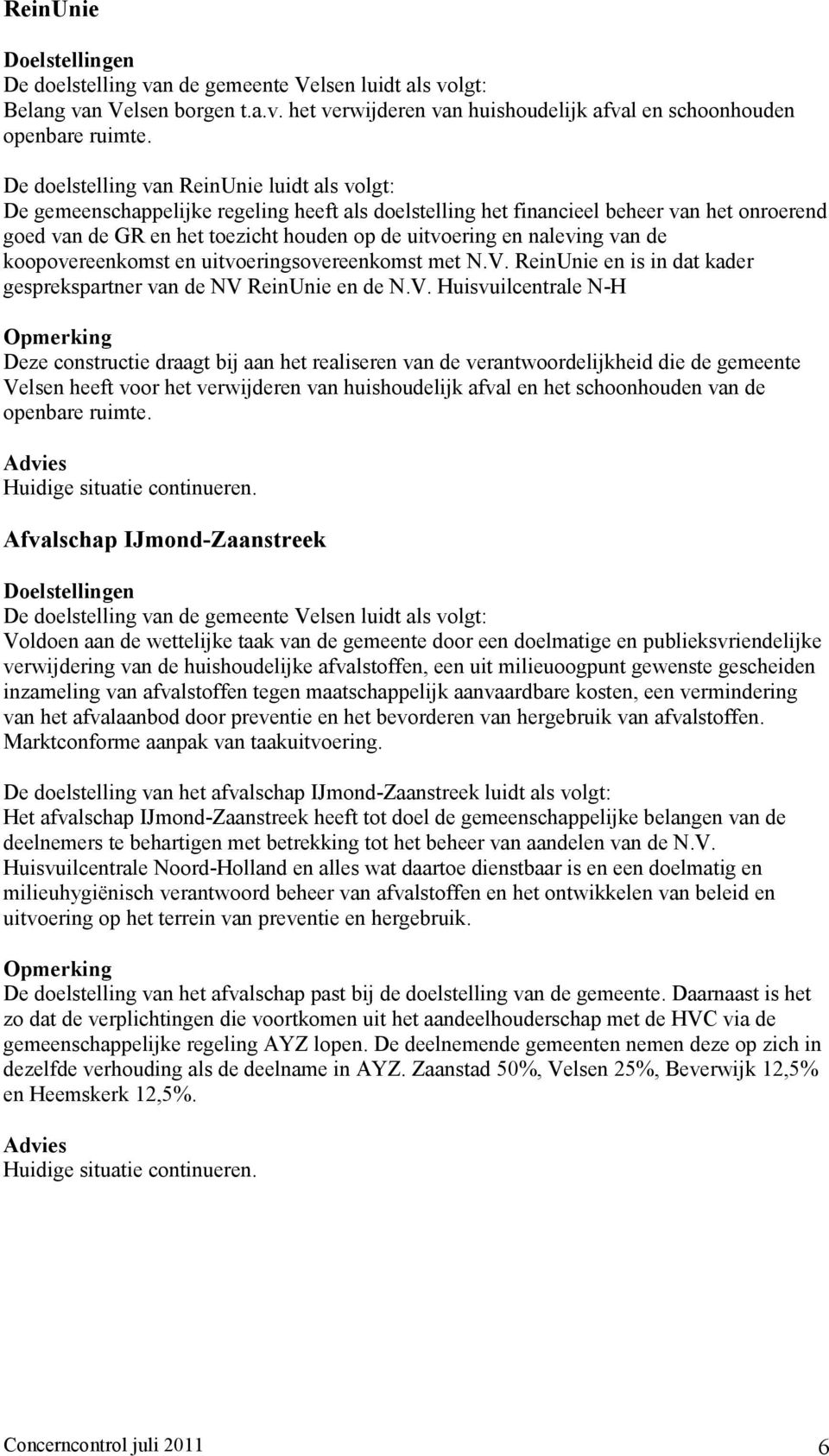 naleving van de koopovereenkomst en uitvoeringsovereenkomst met N.V.