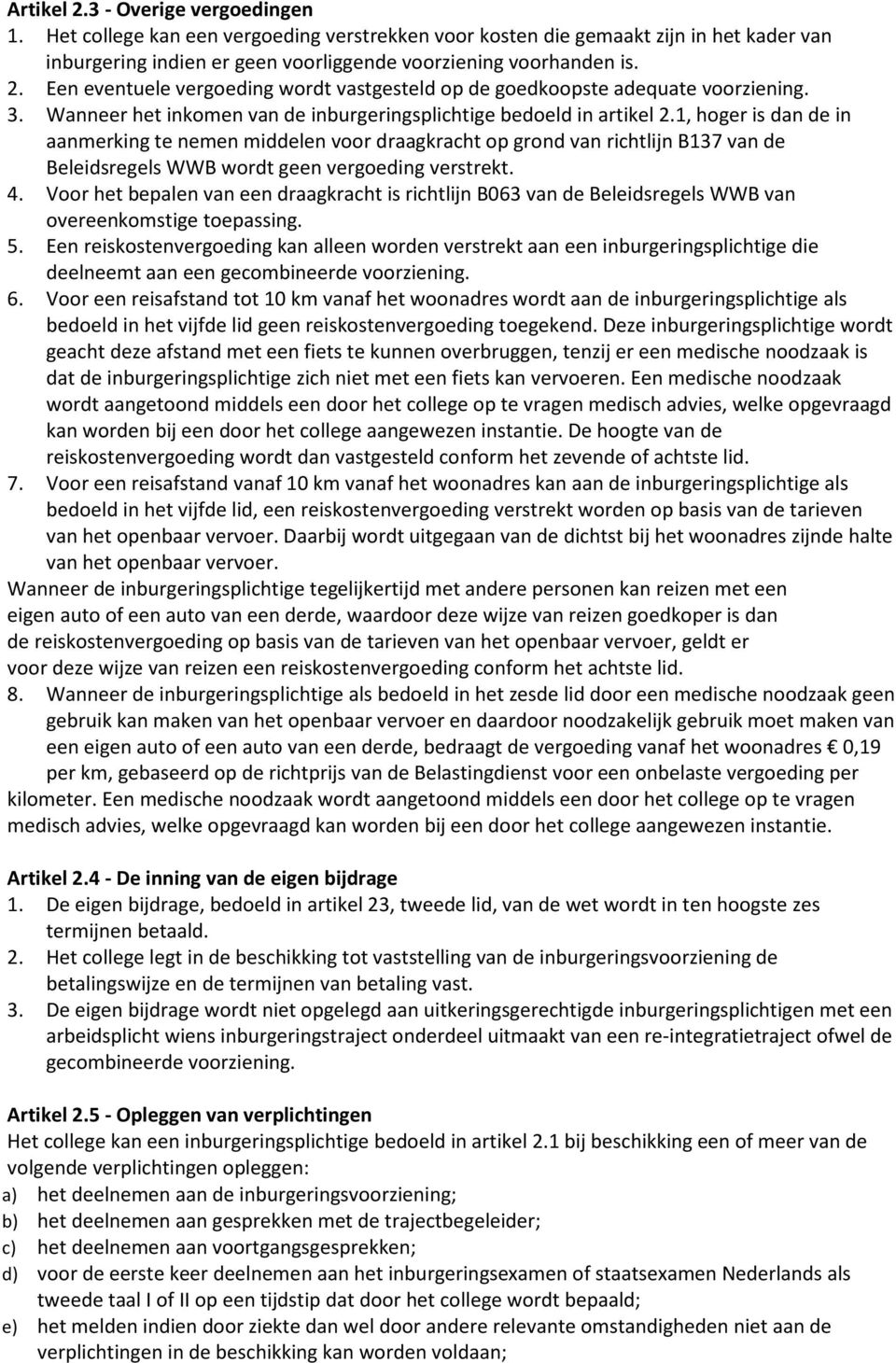 1, hoger is dan de in aanmerking te nemen middelen voor draagkracht op grond van richtlijn B137 van de Beleidsregels WWB wordt geen vergoeding verstrekt. 4.