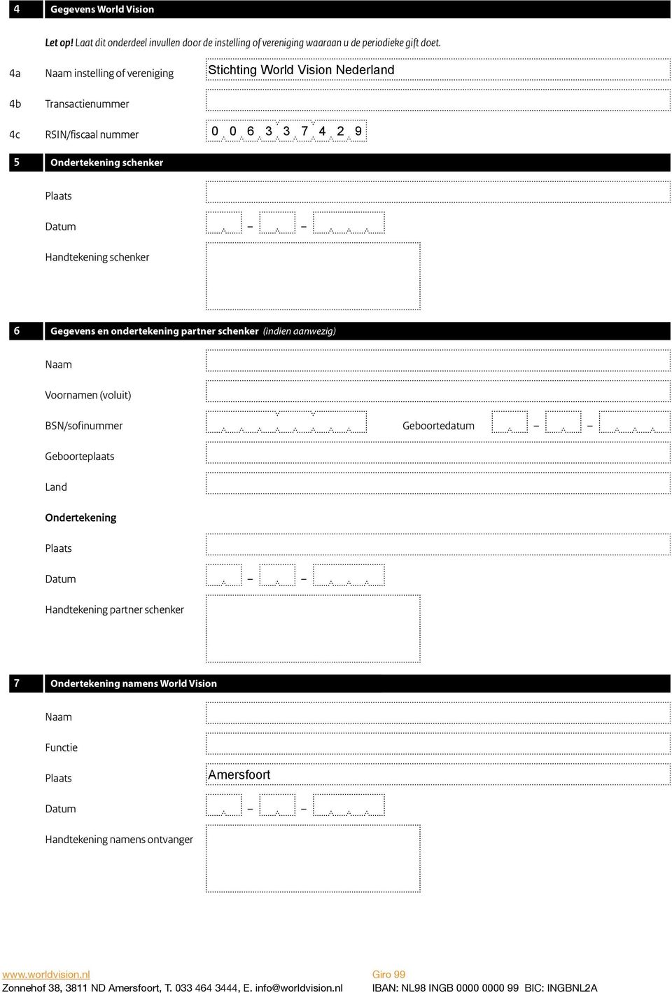 Handtekg schker 6 Gegevs onrtekg partner schker (di aanwezig) Voornam BSN/sofummer Geboortedatum Onrtekg Datum Handtekg partner schker