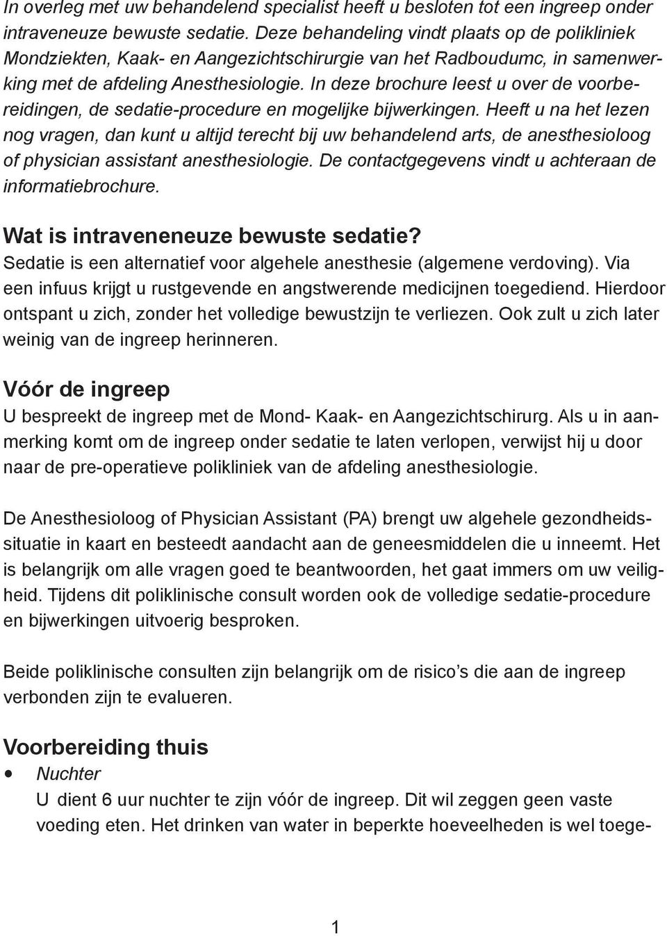 In deze brochure leest u over de voorbereidingen, de sedatie-procedure en mogelijke bijwerkingen.