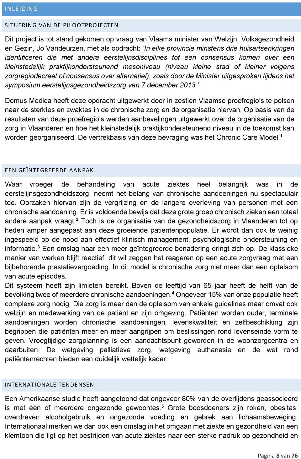 volgens zorgregiodecreet of consensus over alternatief), zoals door de Minister uitgesproken tijdens het symposium eerstelijnsgezondheidszorg van 7 december 2013.