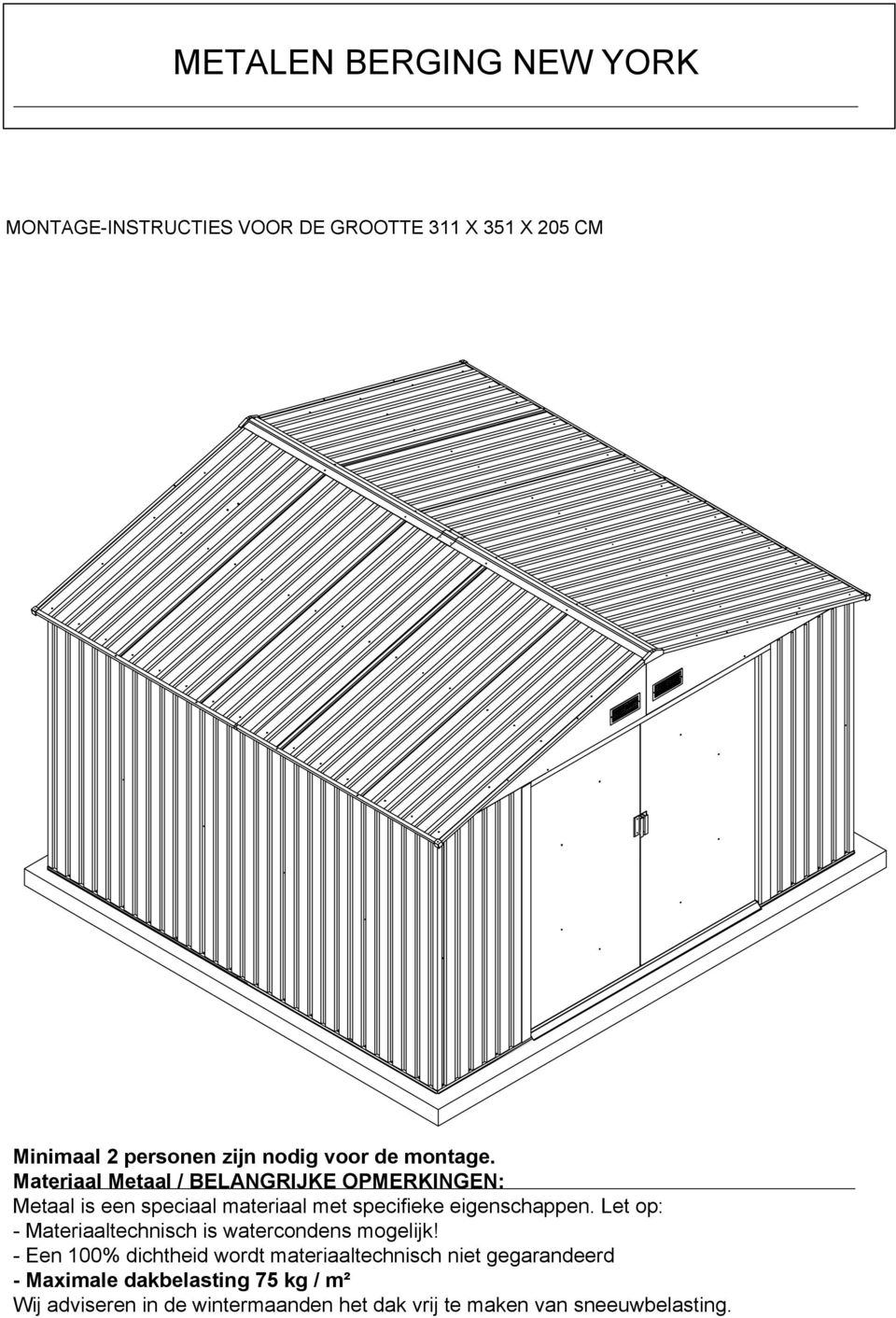 eigenschappen. Let op: - Materiaaltechnisch is watercondens mogelijk!