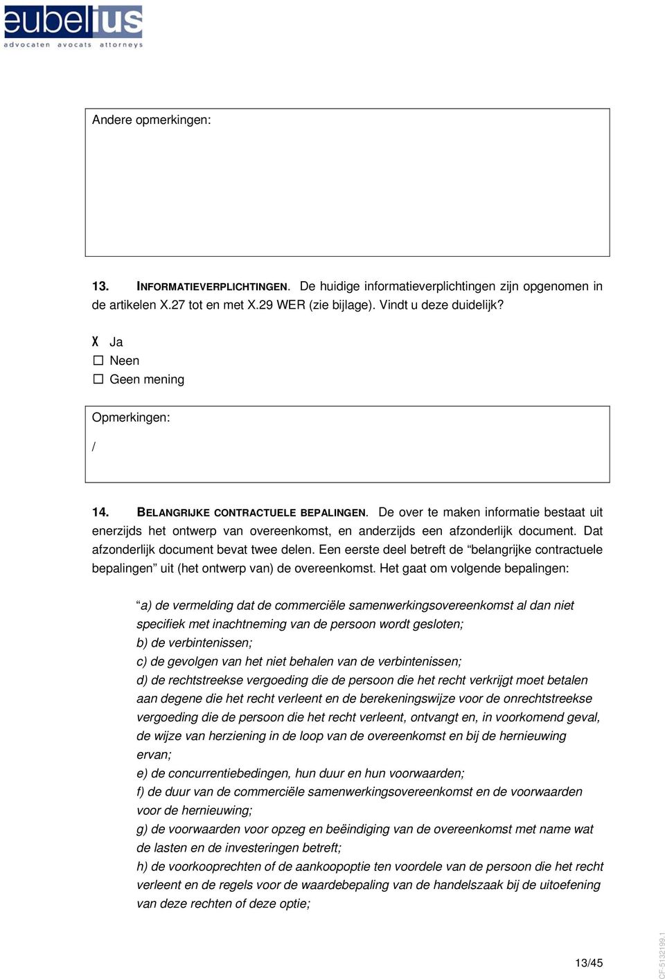 Dat afzonderlijk document bevat twee delen. Een eerste deel betreft de belangrijke contractuele bepalingen uit (het ontwerp van) de overeenkomst.