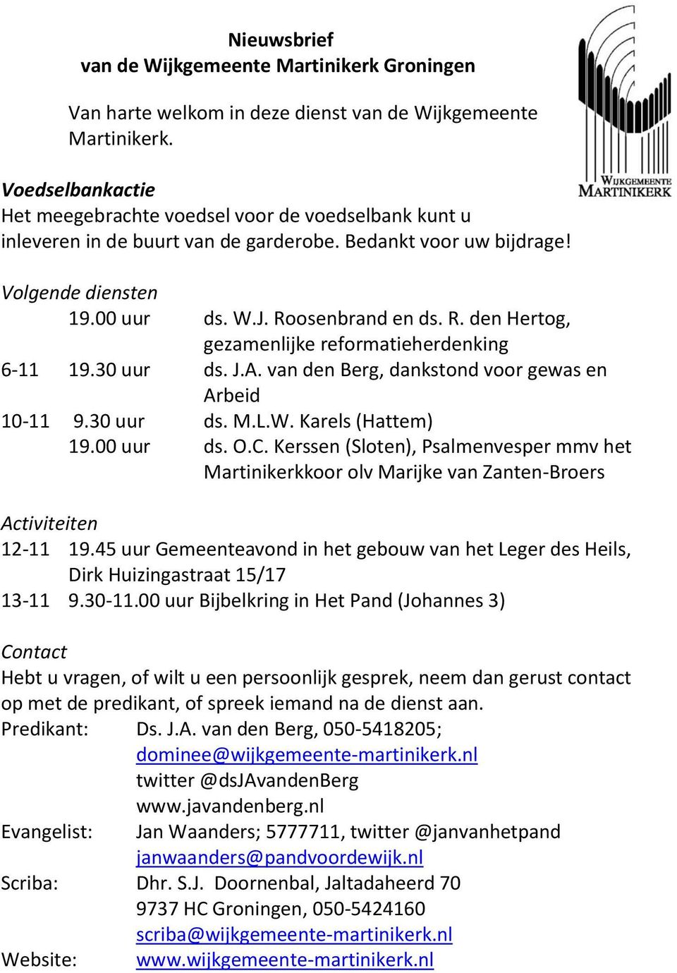 osenbrand en ds. R. den Hertog, gezamenlijke reformatieherdenking 6-11 19.30 uur ds. J.A. van den Berg, dankstond voor gewas en Arbeid 10-11 9.30 uur ds. M.L.W. Karels (Hattem) 19.00 uur ds. O.C.