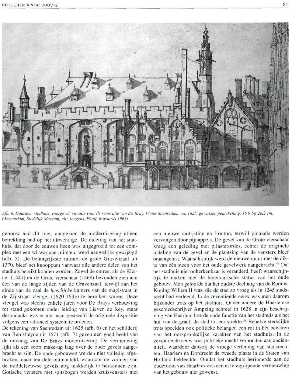 De indeling van het stadhuis, dat door de eeuwen heen was uitgegroeid tot een complex met een wirwar aan ruimten, werd nauwelijks gewijzigd (afb. 5).