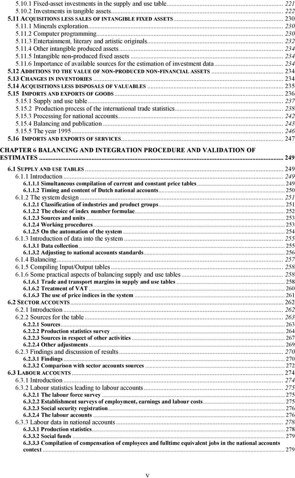 .. 234 5.11.6 Importance of available sources for the estimation of investment data... 234 5.12 ADDITIONS TO THE VALUE OF NON-PRODUCED NON-FINANCIAL ASSETS... 234 5.13 CHANGES IN INVENTORIES... 234 5.14 ACQUISITIONS LESS DISPOSALS OF VALUABLES.