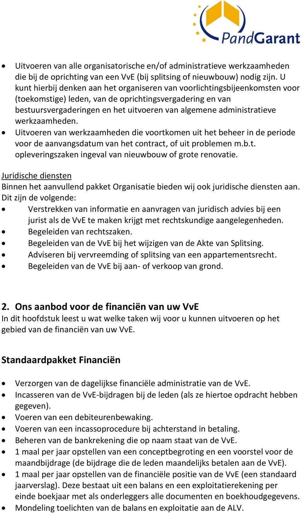 administratieve werkzaamheden. Uitvoeren van werkzaamheden die voortkomen uit het beheer in de periode voor de aanvangsdatum van het contract, of uit problemen m.b.t. opleveringszaken ingeval van nieuwbouw of grote renovatie.