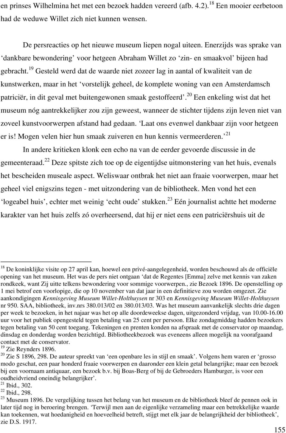 19 Gesteld werd dat de waarde niet zozeer lag in aantal of kwaliteit van de kunstwerken, maar in het vorstelijk geheel, de komplete woning van een Amsterdamsch patriciër, in dit geval met