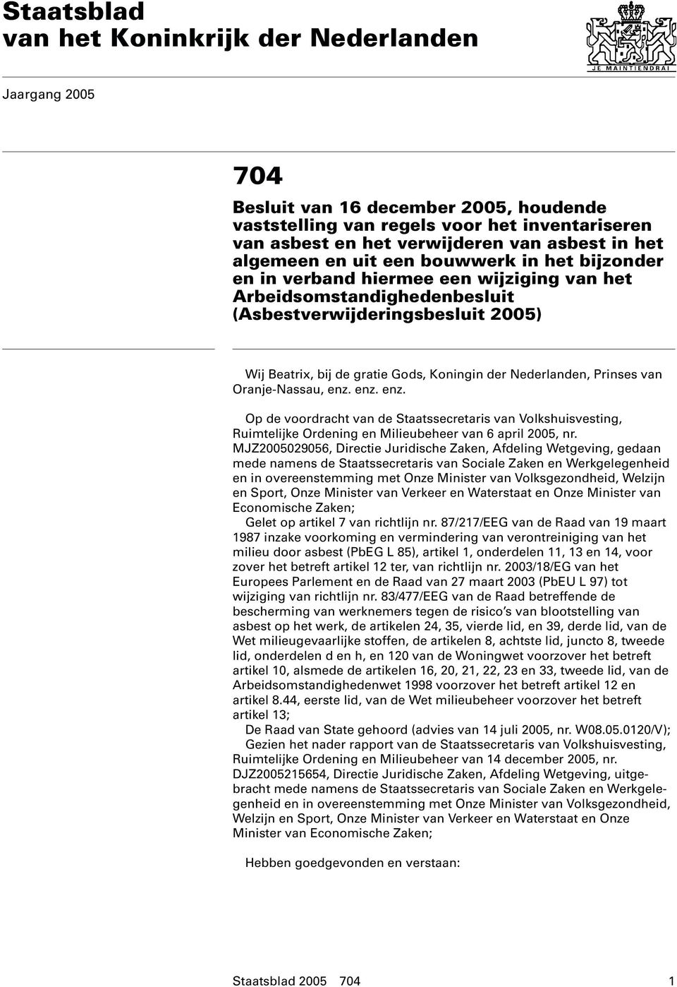 Nederlanden, Prinses van Oranje-Nassau, enz. enz. enz. Op de voordracht van de Staatssecretaris van Volkshuisvesting, Ruimtelijke Ordening en Milieubeheer van 6 april 2005, nr.