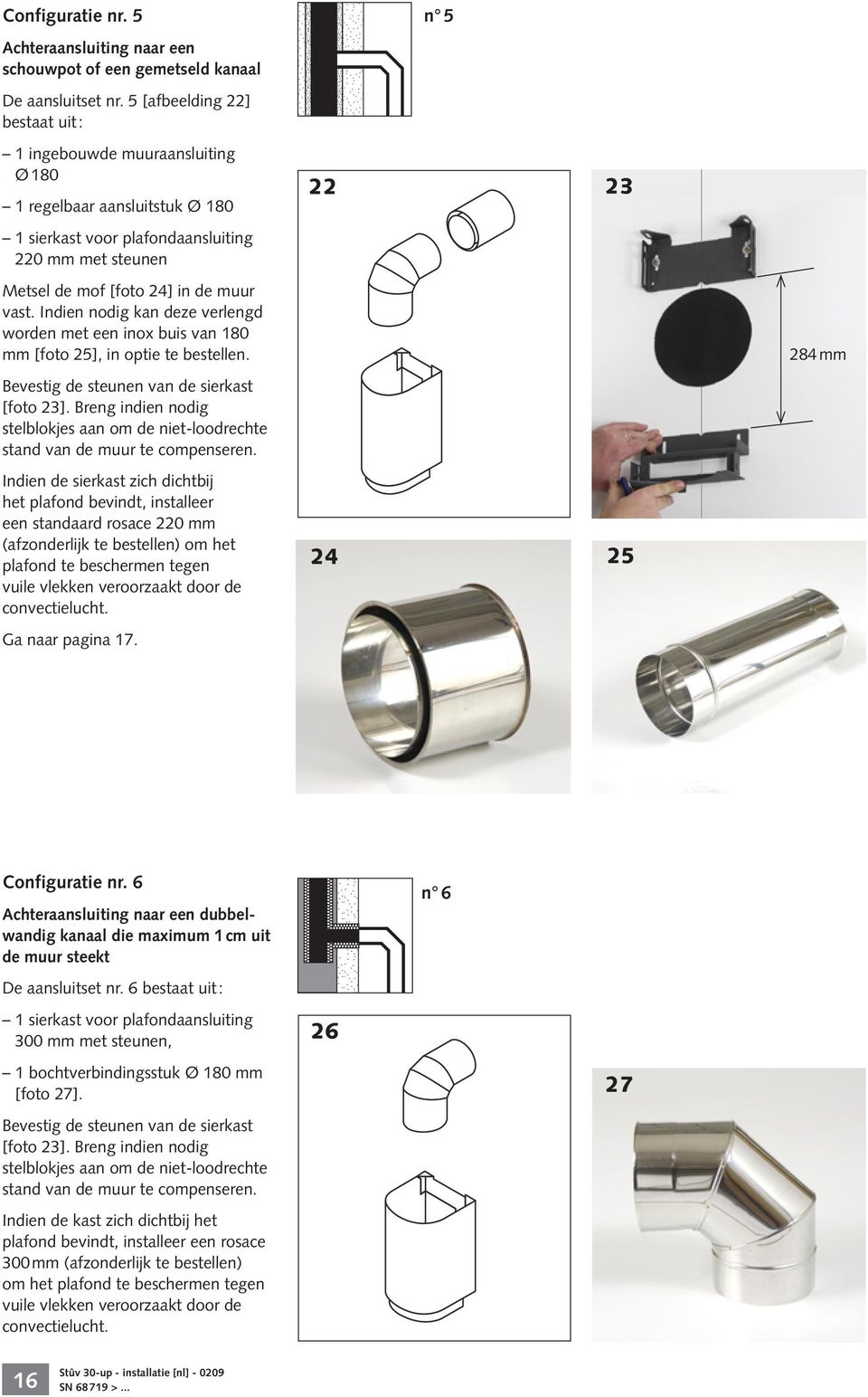 Indien nodig kan deze verlengd worden met een inox buis van 180 mm [foto 25], in optie te bestellen. Bevestig de steunen van de sierkast [foto 23].