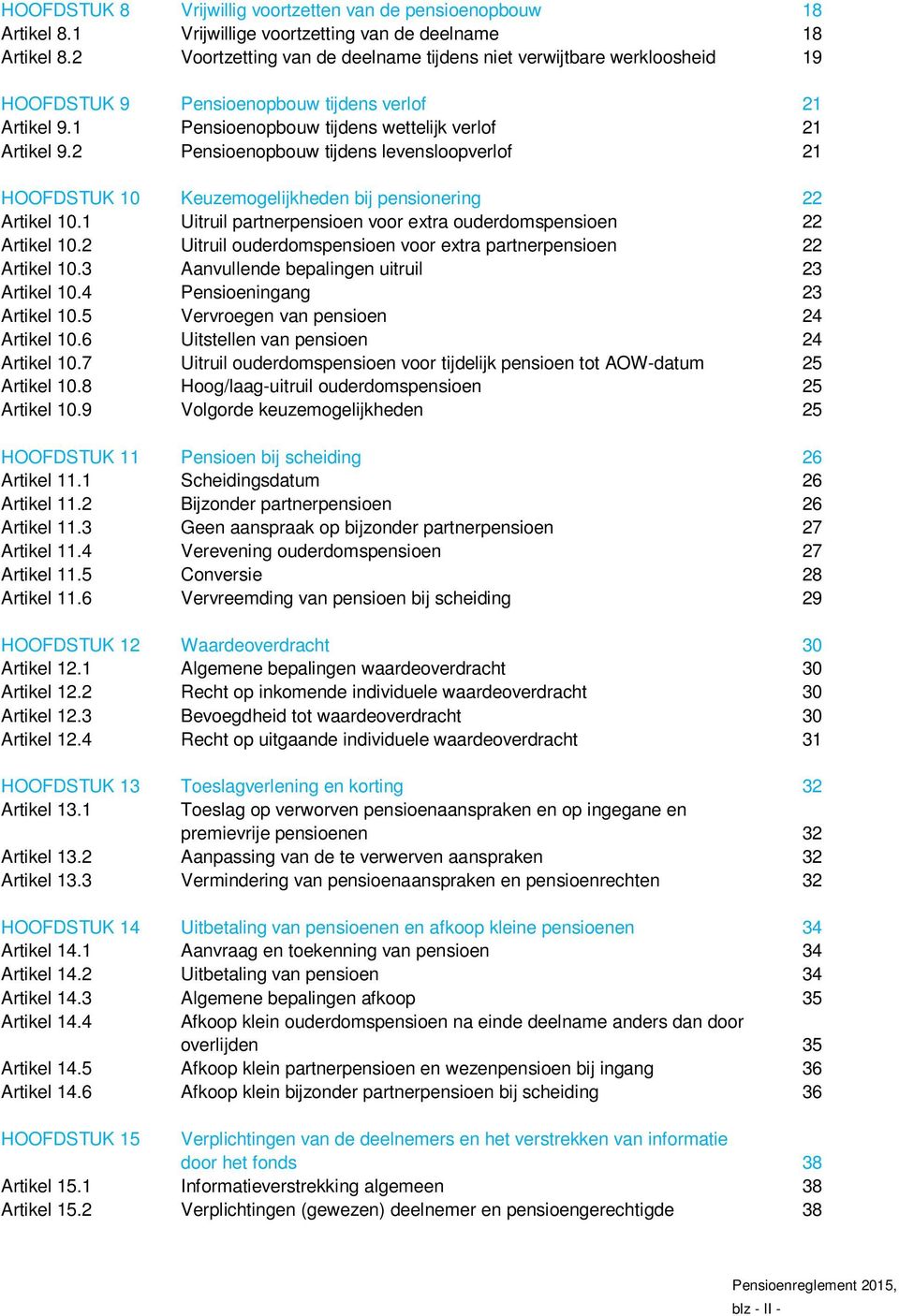 2 Pensioenopbouw tijdens levensloopverlof 21 HOOFDSTUK 10 Keuzemogelijkheden bij pensionering 22 Artikel 10.1 Uitruil partnerpensioen voor extra ouderdomspensioen 22 Artikel 10.