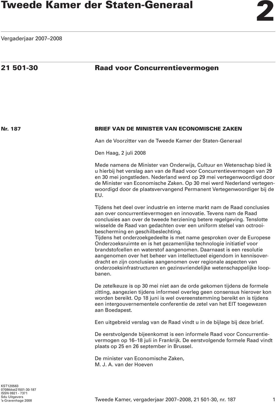 hierbij het verslag aan van de Raad voor Concurrentievermogen van 29 en 30 mei jongstleden. Nederland werd op 29 mei vertegenwoordigd door de Minister van Economische Zaken.