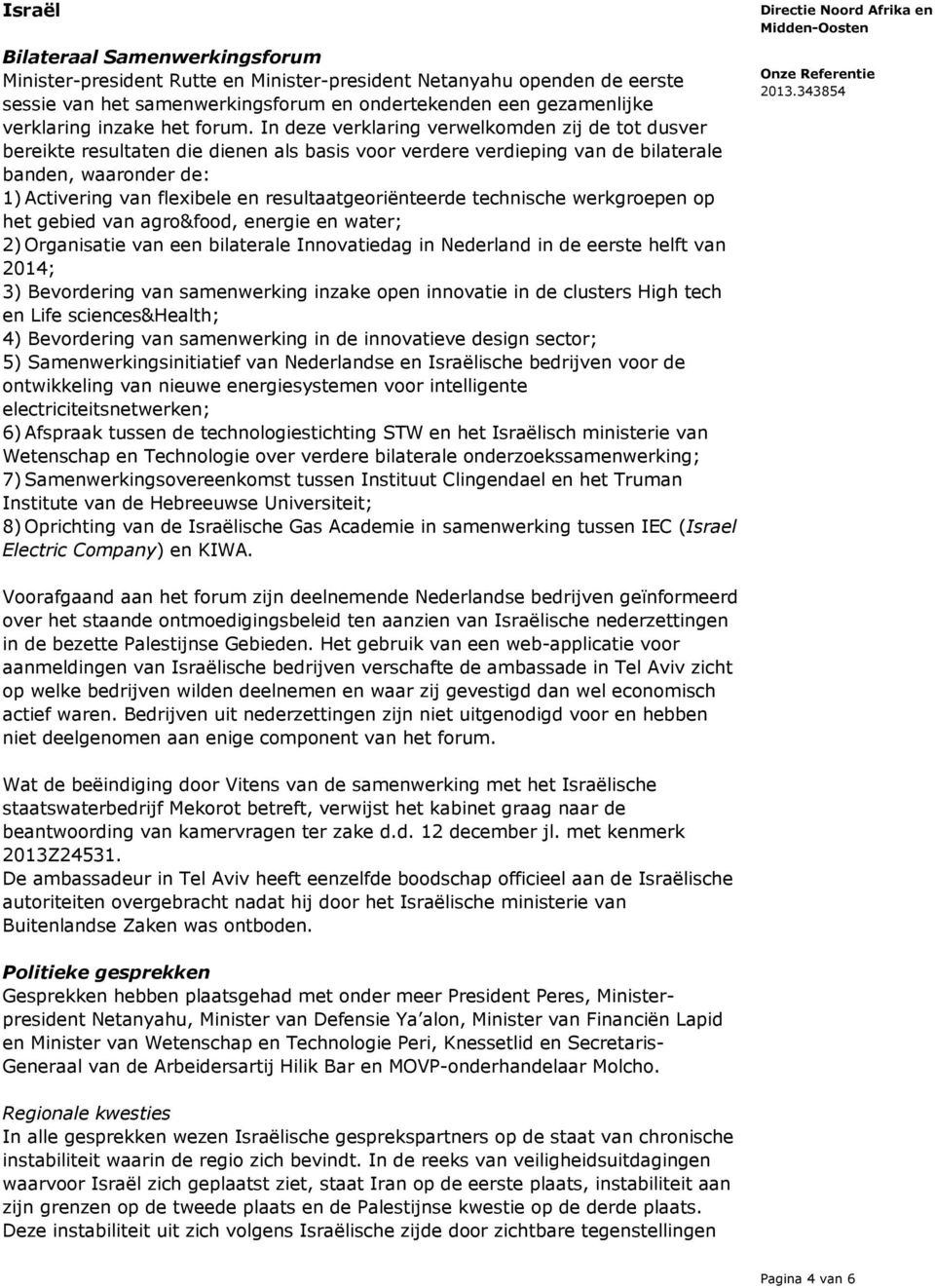 In deze verklaring verwelkomden zij de tot dusver bereikte resultaten die dienen als basis voor verdere verdieping van de bilaterale banden, waaronder de: 1)Activering van flexibele en