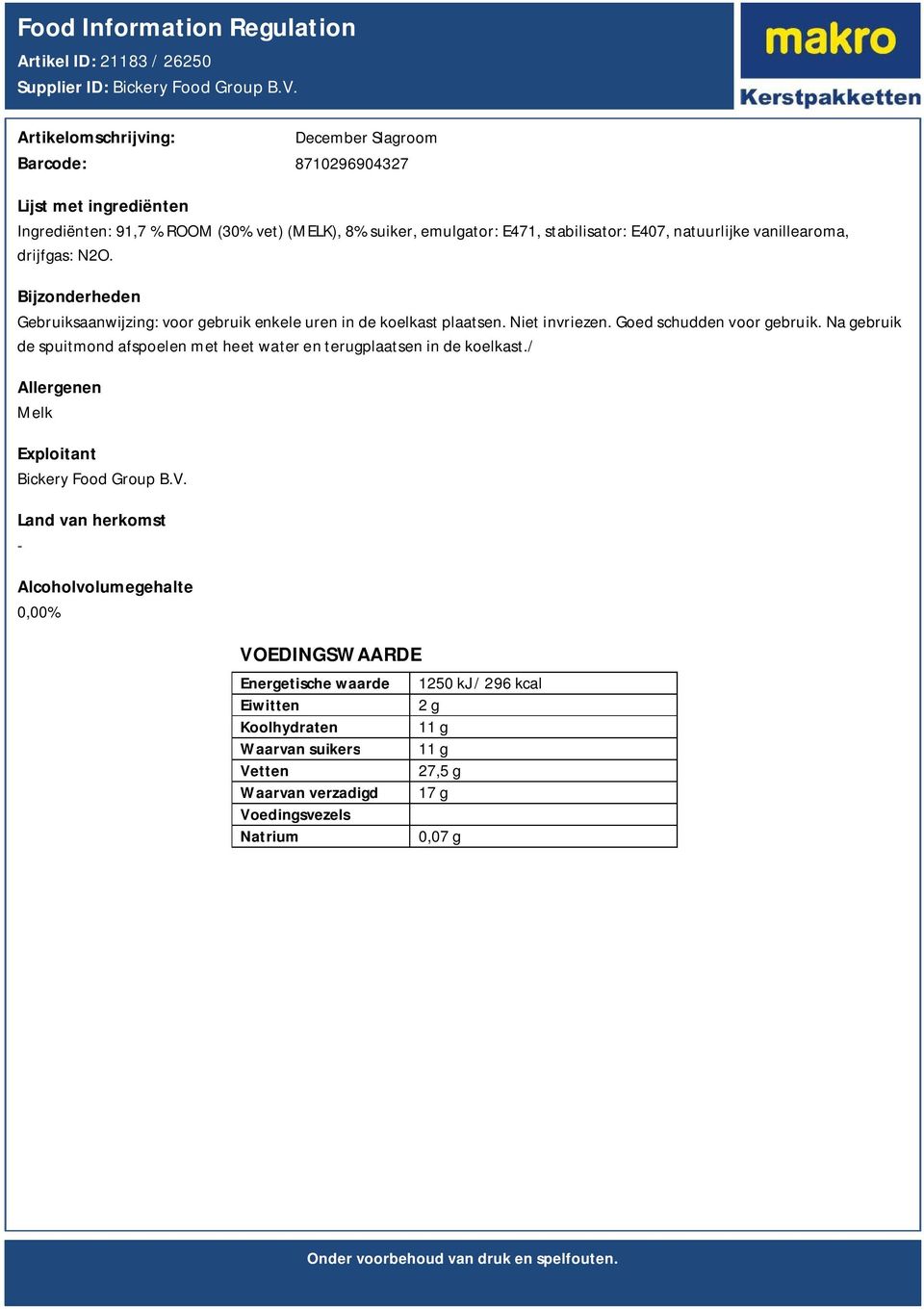 Gebruiksaanwijzing: voor gebruik enkele uren in de koelkast plaatsen. Niet invriezen. Goed schudden voor gebruik.