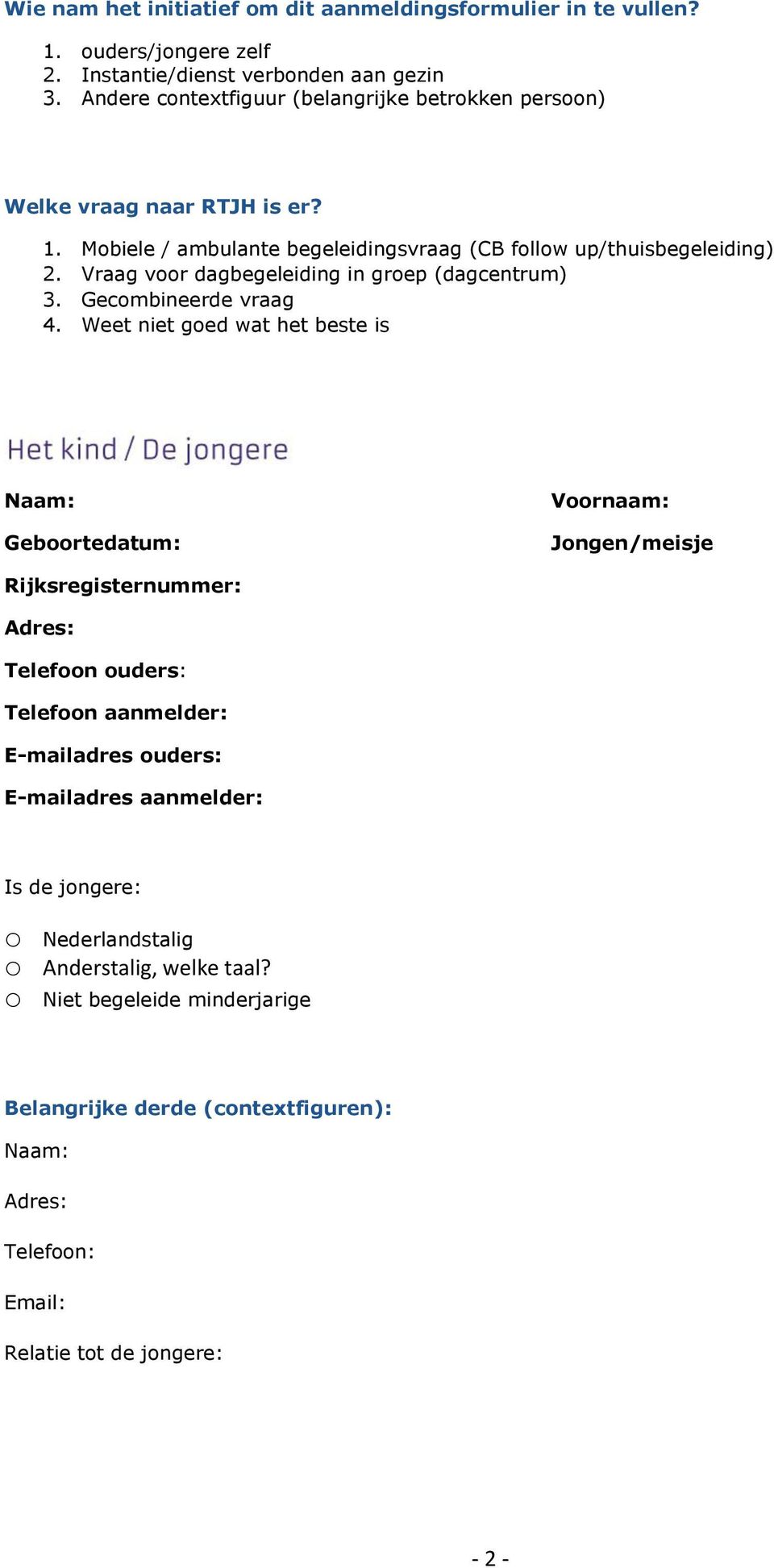 Vraag voor dagbegeleiding in groep (dagcentrum) 3. Gecombineerde vraag 4.