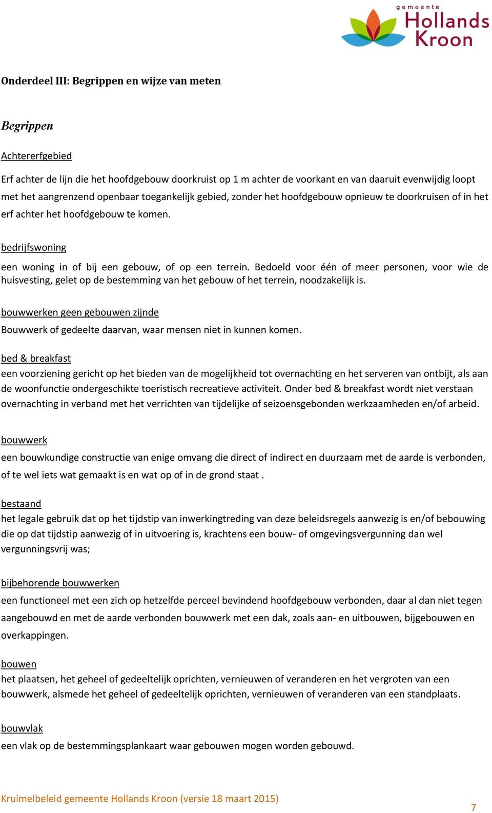 Bedoeld voor één of meer personen, voor wie de huisvesting, gelet op de bestemming van het gebouw of het terrein, noodzakelijk is.