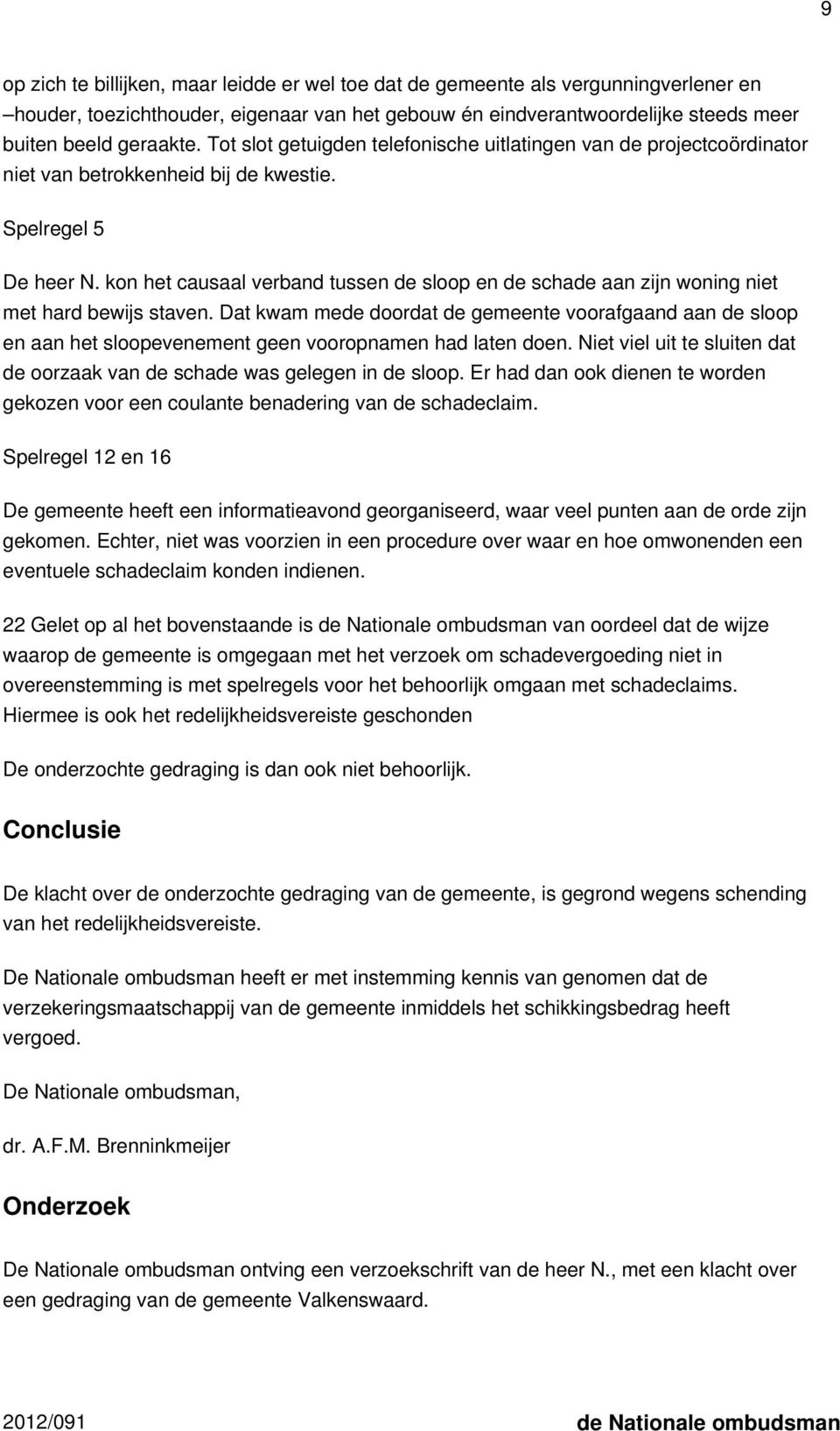 kon het causaal verband tussen de sloop en de schade aan zijn woning niet met hard bewijs staven.