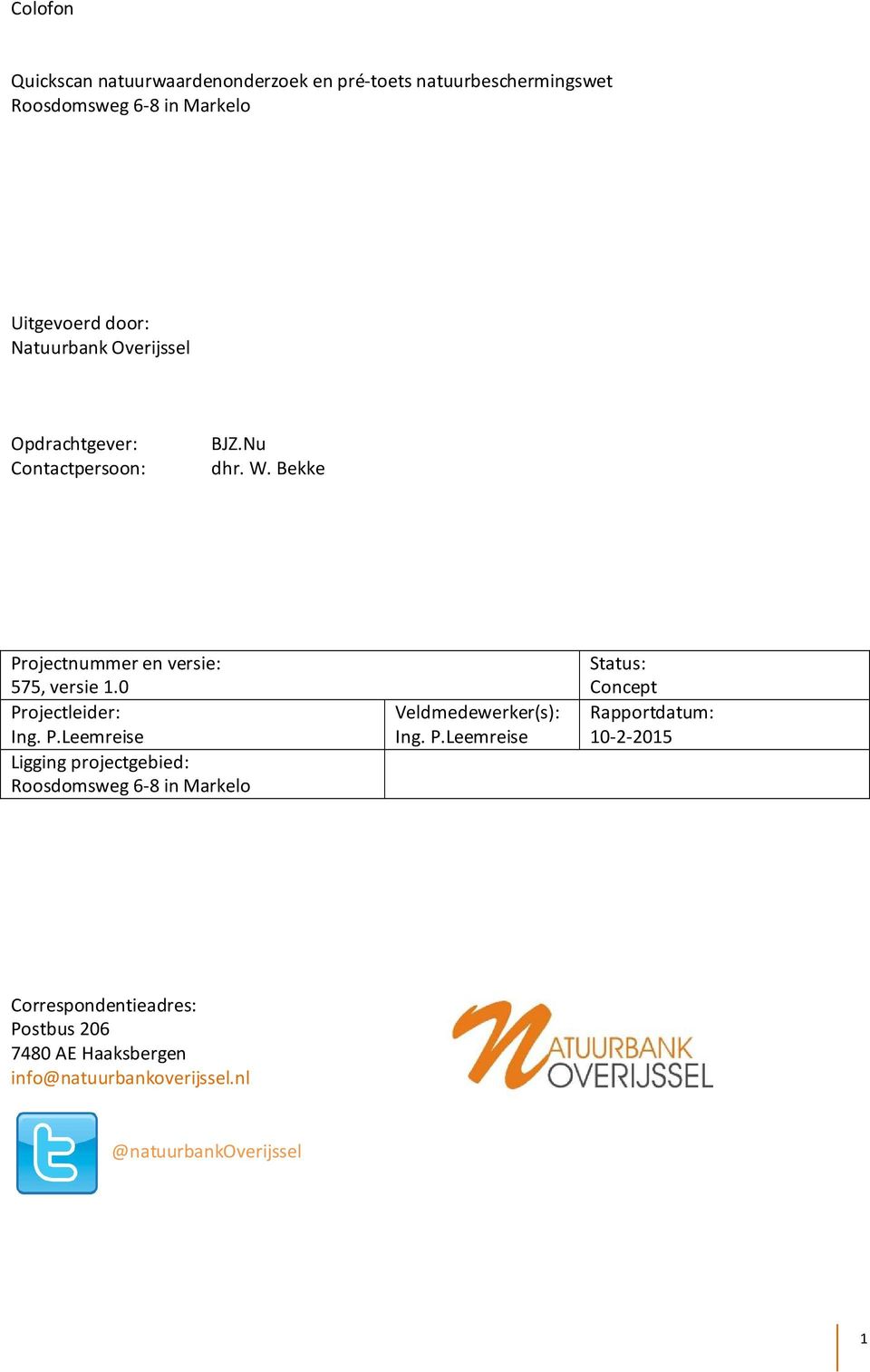 0 Projectleider: Ing. P.Leemreise Ligging projectgebied: Roosdomsweg 6-8 in Markelo Veldmedewerker(s): Ing. P.Leemreise