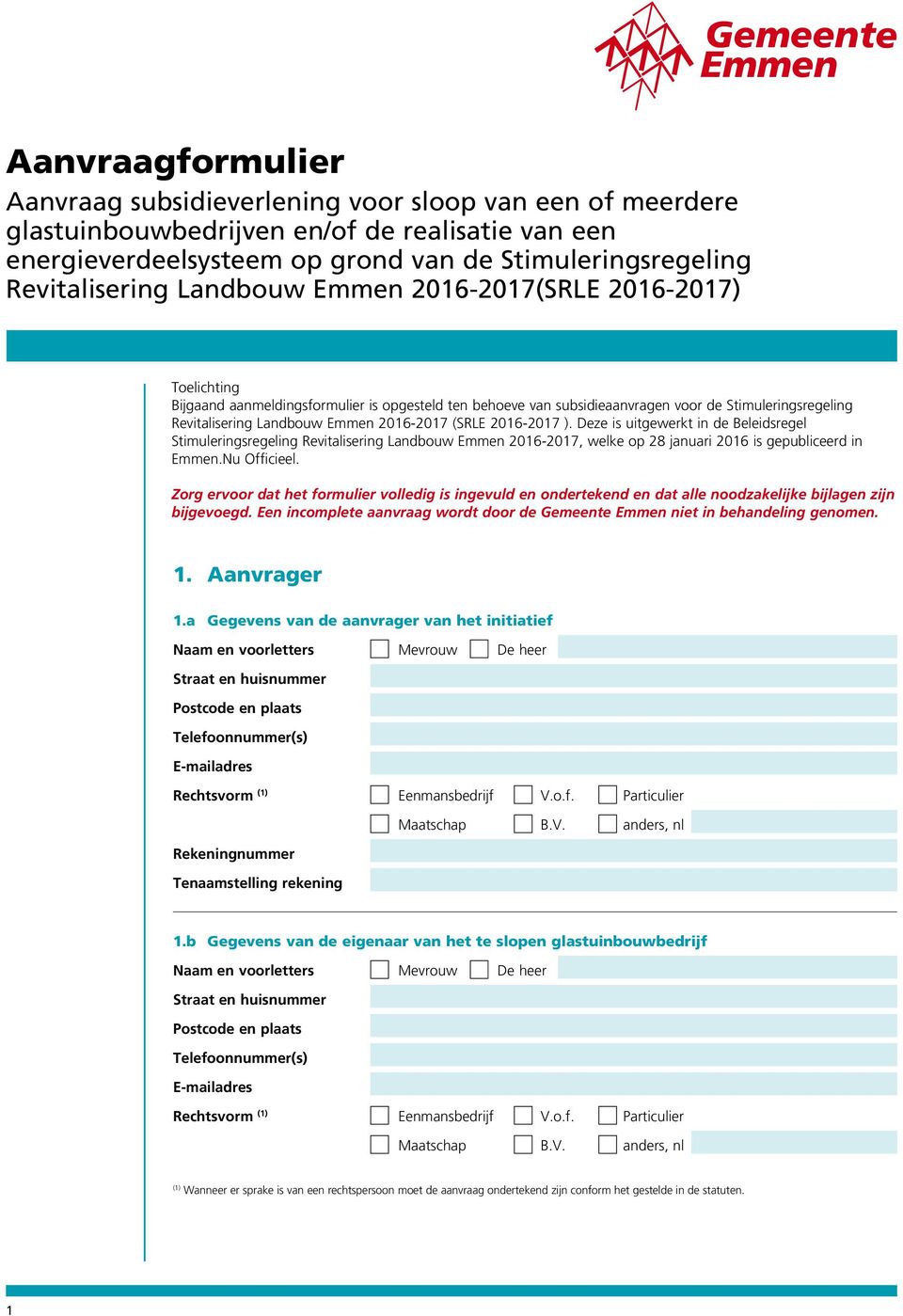 (SRLE 2016-2017 ). Deze is uitgewerkt in de Beleidsregel Stimuleringsregeling Revitalisering Landbouw Emmen 2016-2017, welke op 28 januari 2016 is gepubliceerd in Emmen.Nu Officieel.