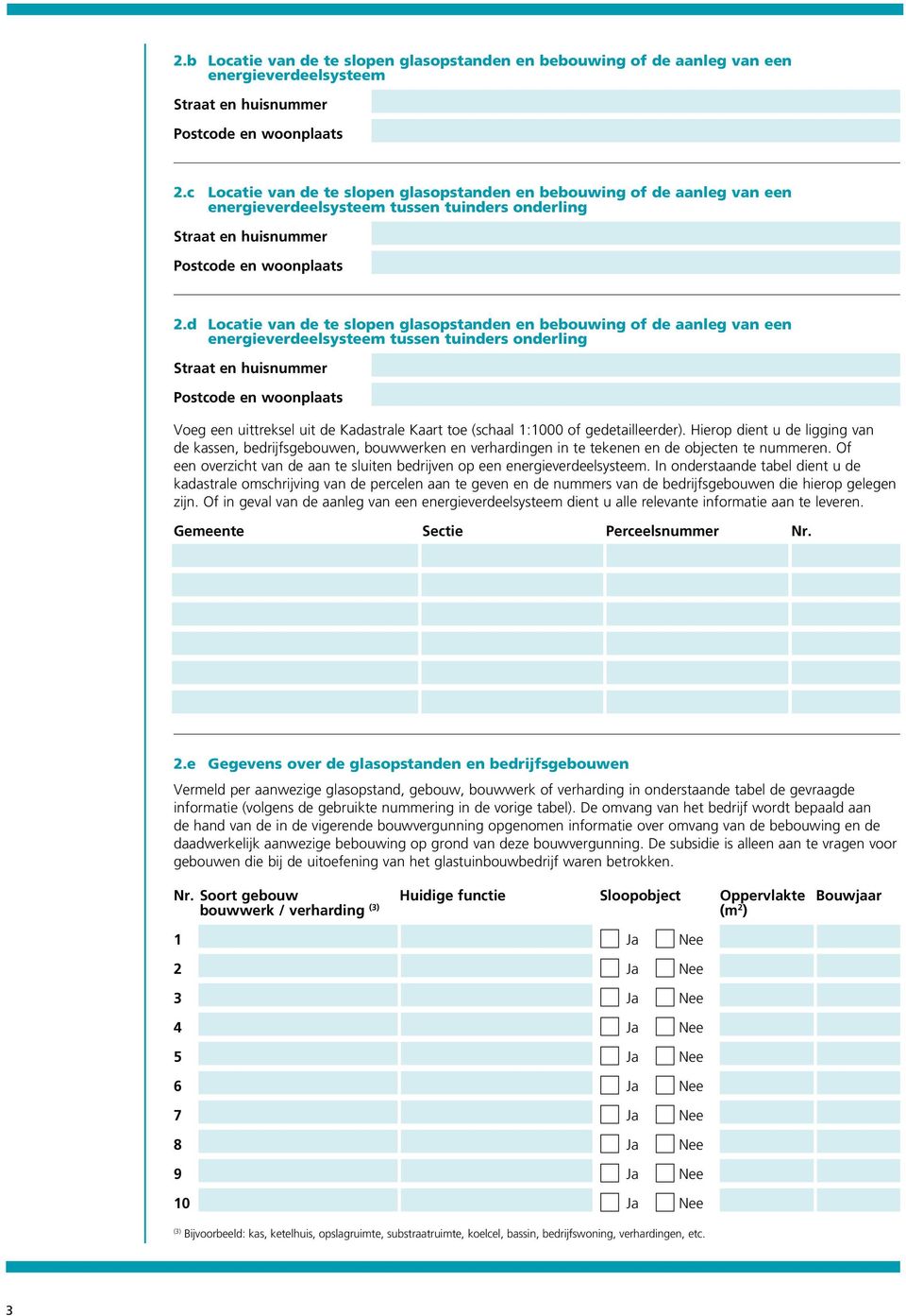 d Locatie van de te slopen glasopstanden en bebouwing of de aanleg van een energieverdeelsysteem tussen tuinders onderling Voeg een uittreksel uit de Kadastrale Kaart toe (schaal 1:1000 of