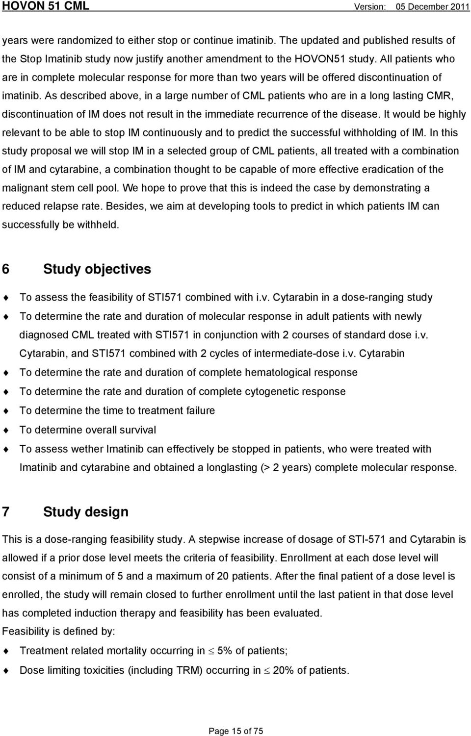 As described above, in a large number of CML patients who are in a long lasting CMR, discontinuation of IM does not result in the immediate recurrence of the disease.