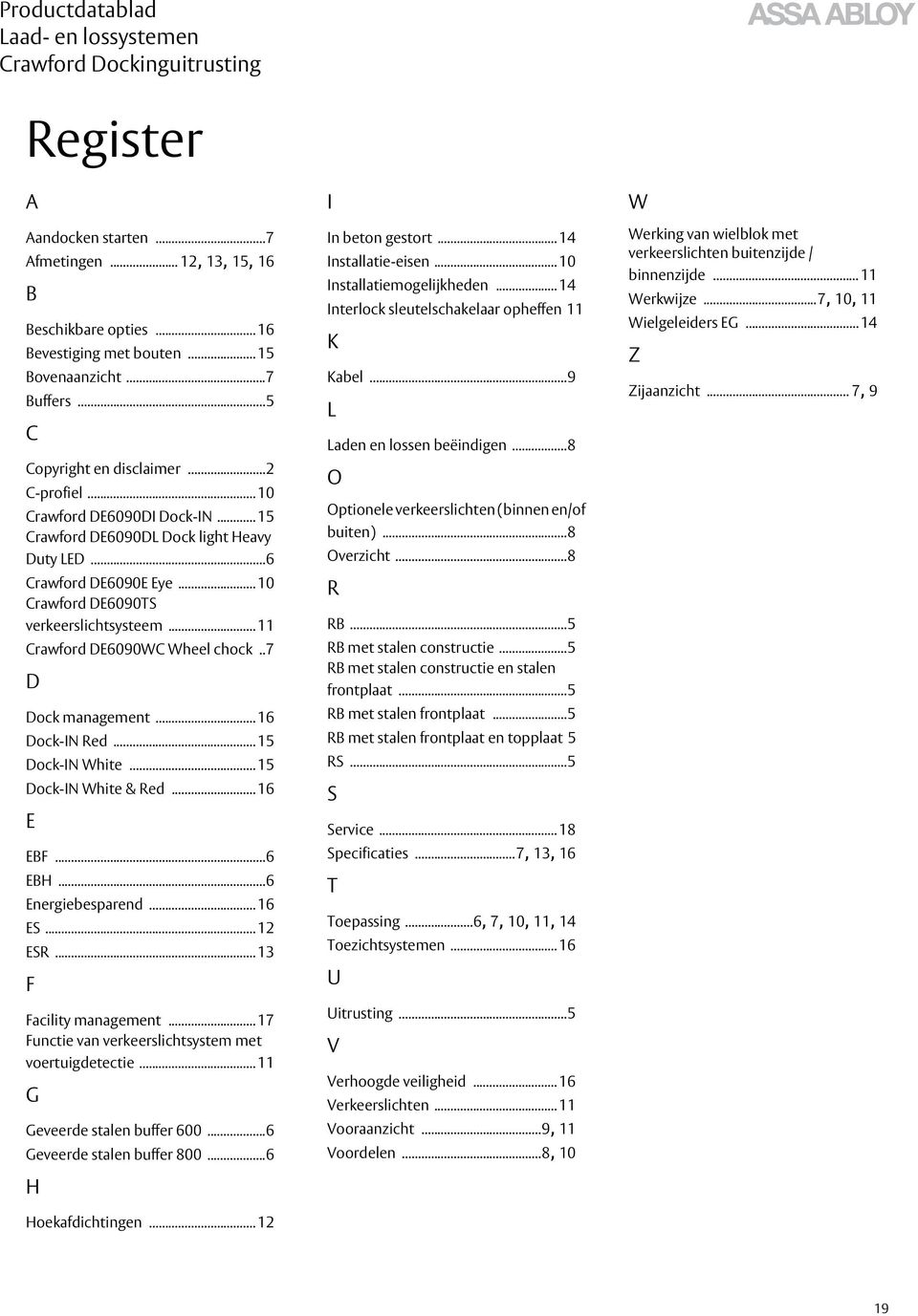 .7 D Dock management... 16 Dock-IN Red... 15 Dock-IN White... 15 Dock-IN White & Red... 16 E EBF...6 EBH...6 Energiebesparend... 16 ES... 12 ESR... 13 F Facility management.