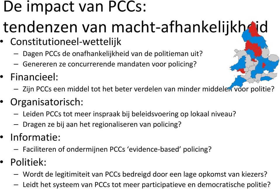 Organisatorisch: Leiden PCCs tot meer inspraak bij beleidsvoering op lokaal niveau? Dragen ze bij aan het regionaliseren van policing?
