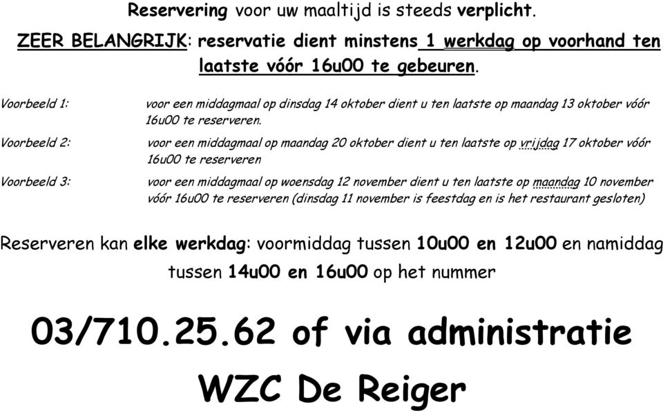 voor een middagmaal op maandag 20 oktober dient u ten laatste op vrijdag 17 oktober vóór 16u00 te reserveren voor een middagmaal op woensdag 12 november dient u ten laatste op maandag